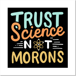 Trust Science Not Morons Posters and Art